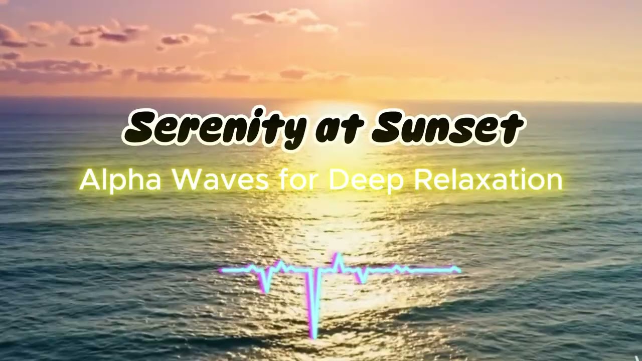 Serenity at Sunset 해 질 녘의 평온함  뇌가 맑아지는 알파파 바다 명상음악 🌊 (집중력, 스트레스 해소)