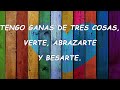 💖 Tengo ganas de tres cosas, verte, abrazarte y besarte.