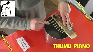 Hey Grandad can you make a Thumb Piano?