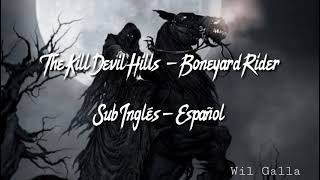 The Kill Devil Hills - Boneyard Rider Sub Inglés - Español