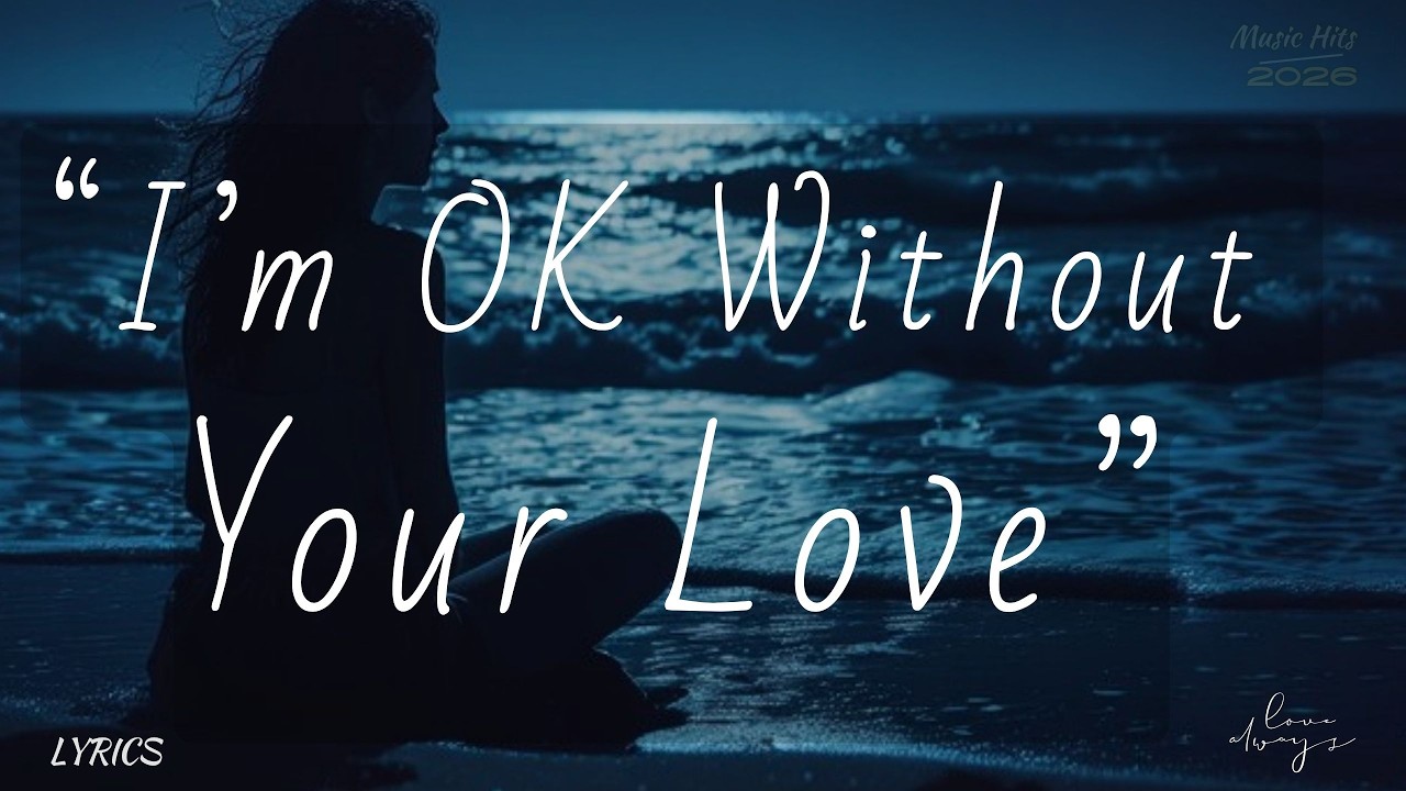I’m OK Without Your Love | Healing After Heartbreak
