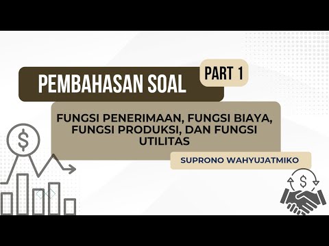 Pembahasan Soal Fungsi Penerimaan, Fungsi Biaya, Fungsi Produksi, dan Fungsi Utilitas (Part 1)