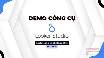 Demo Sử Dụng Google Looker Studio | Tạo Báo Cáo Chuyên Nghiệp Dễ Dàng | Chaubnm