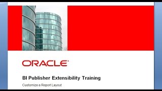 BI Publisher Extensibility Training - How to Customize an RTF Report Layout