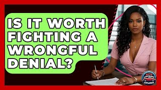 Is It Worth Fighting A Wrongful Denial? - Auto Coverage Explained