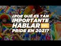 ¿Por qué es tan importante hablar del Pride?