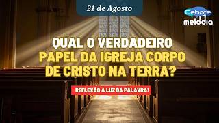 Qual o verdadeiro PAPEL DA IGREJA CORPO DE CRISTO NA TERRA Você sabe