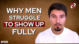 Why a Man without Meaning Cannot Show Up Fully in Relationships
