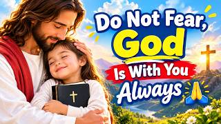 Do Not Fear, God Is With You Always 🙏