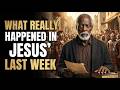"The Hour Has Come": The Untold Holy Week and the Last Days of Jesus | Biblical Revelation
