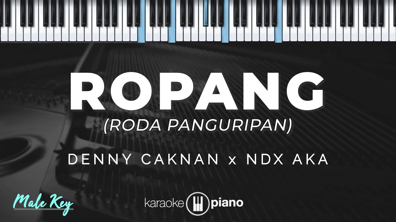 ROPANG - DENNY CAKNAN X NDX AKA  | KARAOKE PIANO - MALE KEY