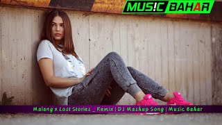 Malang x Lost Stories Remix | DJ Mashup Song | Music Bahar