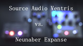 Source Audio Ventris Vs. Neunaber Expanse - Reverb Comparison