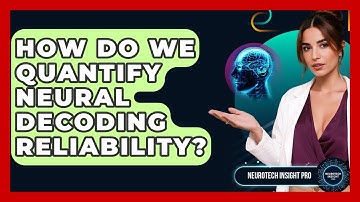 How Do We Quantify Neural Decoding Reliability? - Neurotech Insight Pro