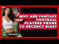 Why Are Fantasy Football Players Prone To Recency Bias? - Fantasy Football Lab