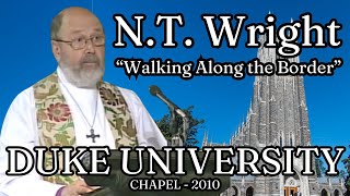 N. T. Wright - Walking Along the Border - Duke University Chapel