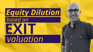 Equity Dilution based on exit valuation | Start-up | Sarthak Ahuja
