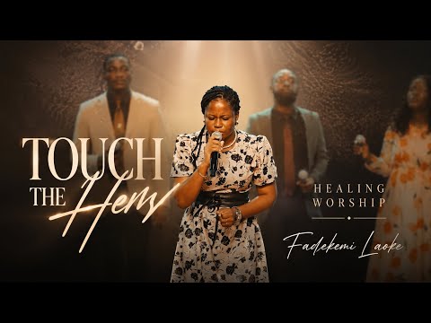 Touch the hem | Healing worship Fadekemi Laoke 