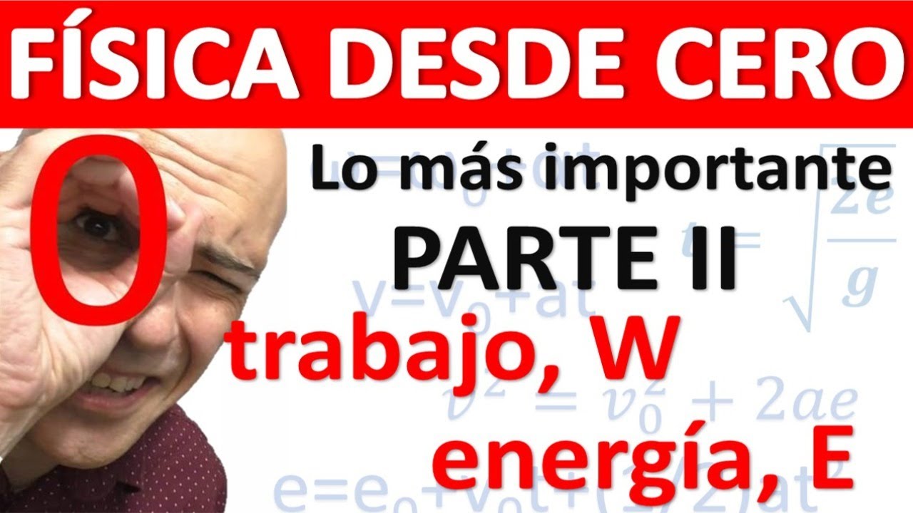 TRABAJO, ENERGÍA Y POTENCIA EN FÍSICA. Curso desde cero.