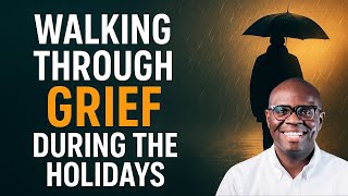 Walking Through Grief During the Holidays | Samuel C Petty