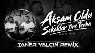 Sadece Celal - Akşam Oldu Sokaklar Yine Tenha I Sensiz Boş Angara (Taner Yalçın Remix)