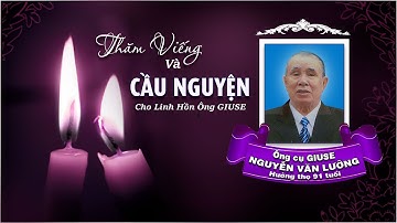 ( Trực Tiếp ) ✝️ Giờ Thăm Viếng và Cầu Nguyện Ông Giuse Nguyễn Văn Lưỡng
