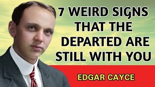 Edgar Cayce: 7 Weird Signs That the Departed Are Still With You  