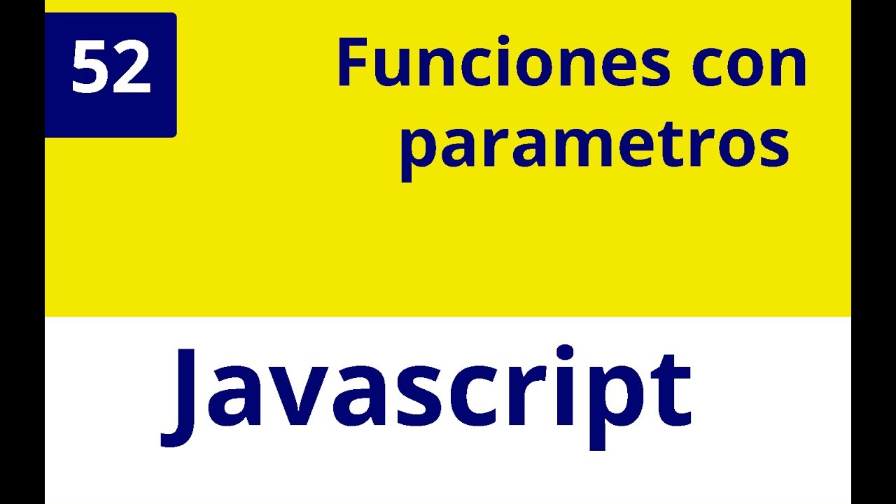 Capítulo 52 JS - Funciones con parametros Javascript - YouTube