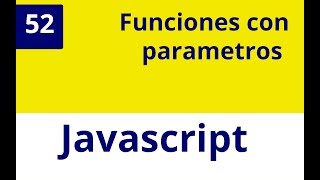 Capítulo 52 JS - Funciones con parametros Javascript