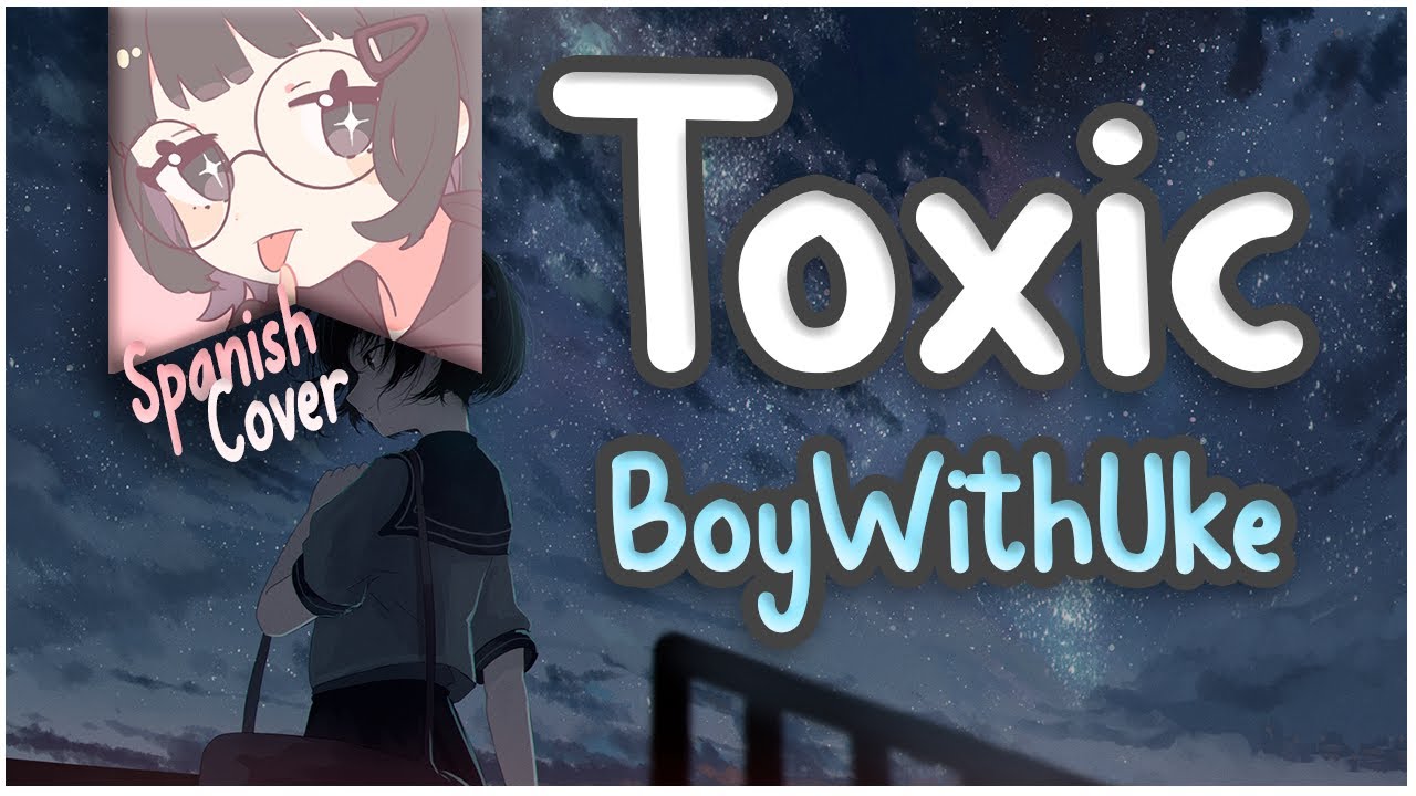 BoyWithUke - Toxic // Sub Español 