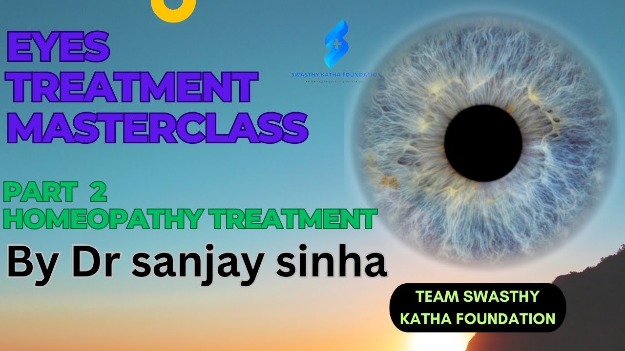 Part 2 Eyes Treatment MasterclassHomeopathy Treatment by Dr Sanjay