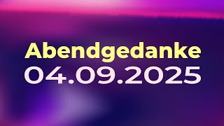Abendgedanke 04. September 2025