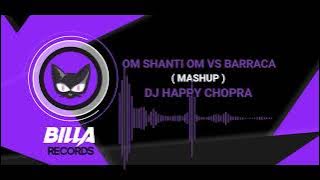 Om Shanti Om X Barraca - Mashup || Dj Happy Chopra || Billa Records By Nish 🔥