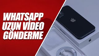 iPhone WhatsApp Büyük Boyutlu Video Gönderme