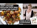 Alison Roman's Crispy Smashed Potatoes with Fried Onions and Parsley  - A Dining In Cookbook Video