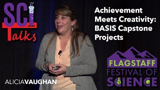 2017 SCI Talks - Alicia Vaughan - BASIS Senior Projects: High Achievement Meets Creativity