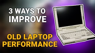 3 easiest ways to improve performance of old laptop