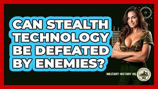 Can Stealth Technology Be Defeated By Enemies? - Military History HQ