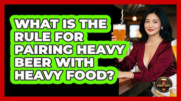 What Is The Rule For Pairing Heavy Beer With Heavy Food?
