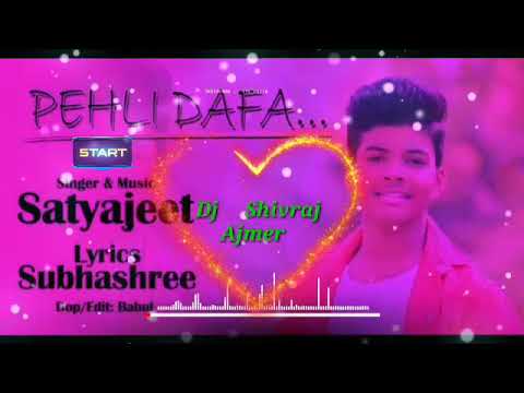 Pehli Dafa Satyajeet Jena official song 2022 Remix By Dj Shivraj Ajmer  satyajeet originals