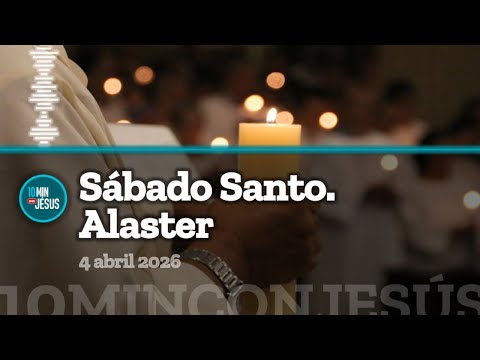 10 minutos con Jesús. Sábado Santo. Alaster (04-04-26)