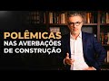 Polêmicas nas Averbações de Construção