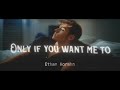 Ethan Horahn Only If You Want Me To Ethan Horahn Only If You Want Me To