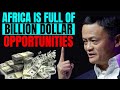 Africa is the ultimate destination for unlimited business ideas and opportunities  jack ma