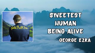 Sweetest Human Being Alive Lyrics - George Ezra