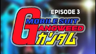 Mobile Suit Gangweed Ep3 - The Rizzler