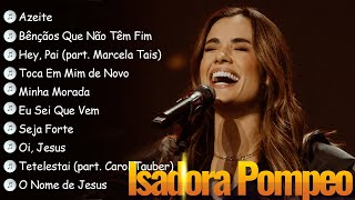 Azeite , Bênçãos Que Não Têm Fim,.. ISADORA POMPEO || Os Principais Hinos Gospel de 2024 #gospel