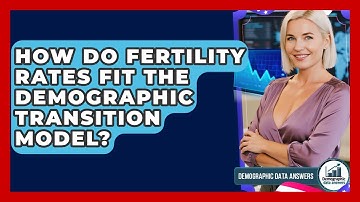 How Do Fertility Rates Fit The Demographic Transition Model? - Demographic Data Answers