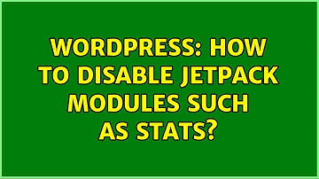 Wordpress: How to disable Jetpack modules such as Stats? (4 Solutions!!)