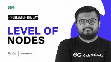 GFG POTD: 19/10/2023 | Level of Nodes | Problem of the Day GeeksforGeeks